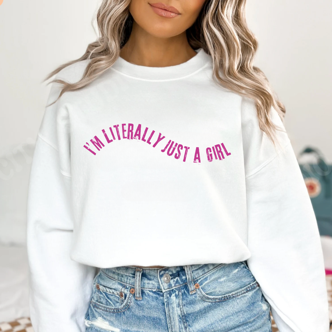 I'm Literally Just A Girl Crewneck