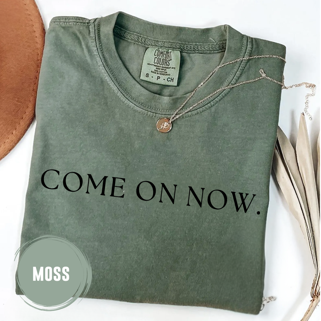 Come On Now TShirt