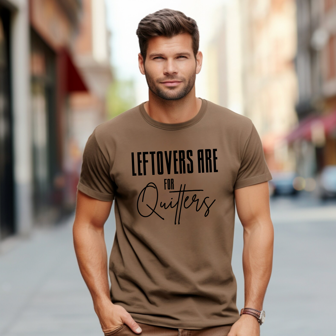 Leftovers Are For Quitters TShirt