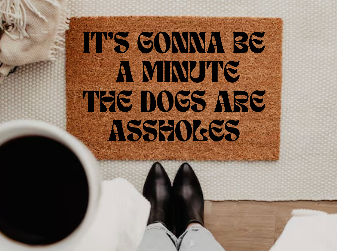 Its Gonna Be A Minute, The Dogs Are Assholes Doormat