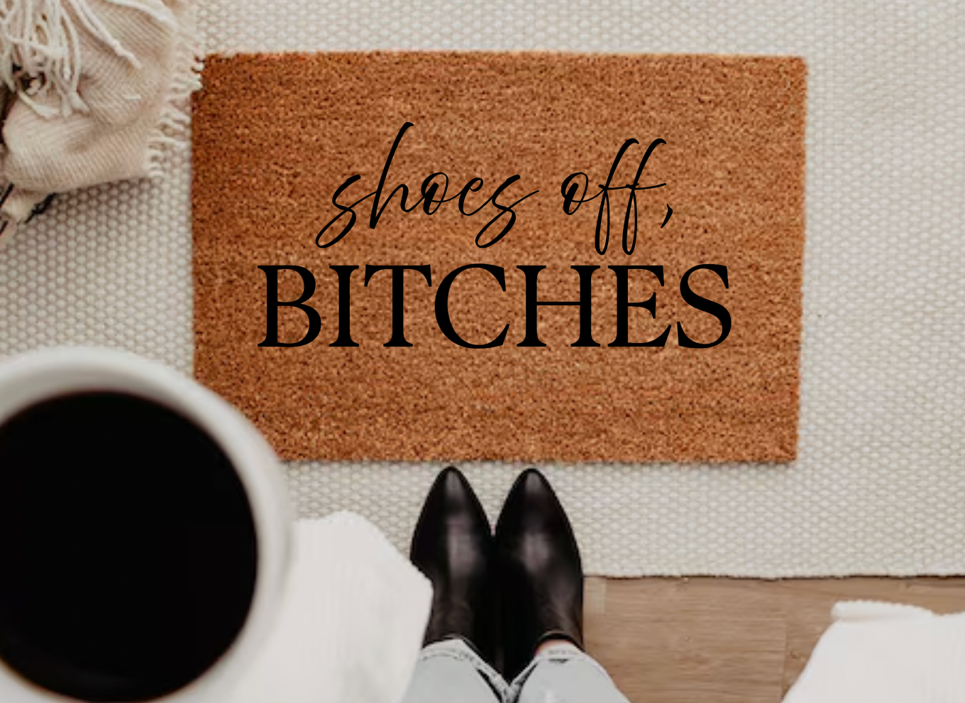 Shoes Off, Bitches Doormat