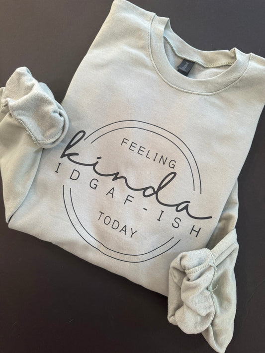 Feeling Kinda IDGAF-ish Today Crewneck - SF000