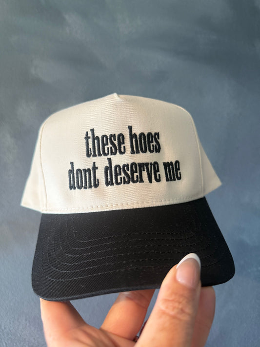These Hoes Dont Deserve Me Embroidered Hat