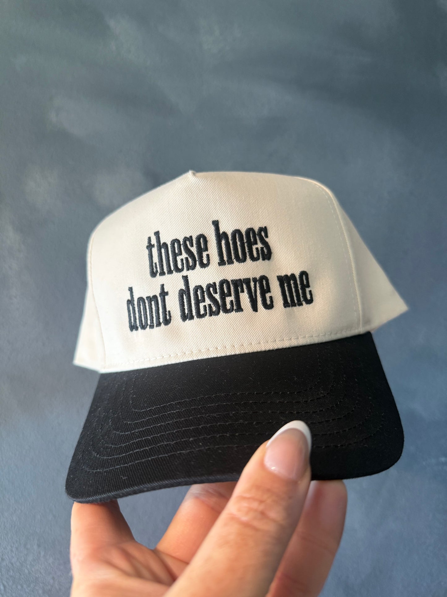 These Hoes Dont Deserve Me Embroidered Hat