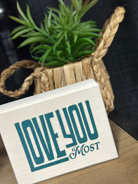 Love You Most Block Sign