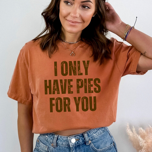 I Only Have Pies For You TShirt