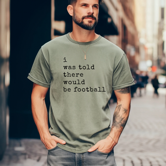 I Was Told There Would Be Football TShirt