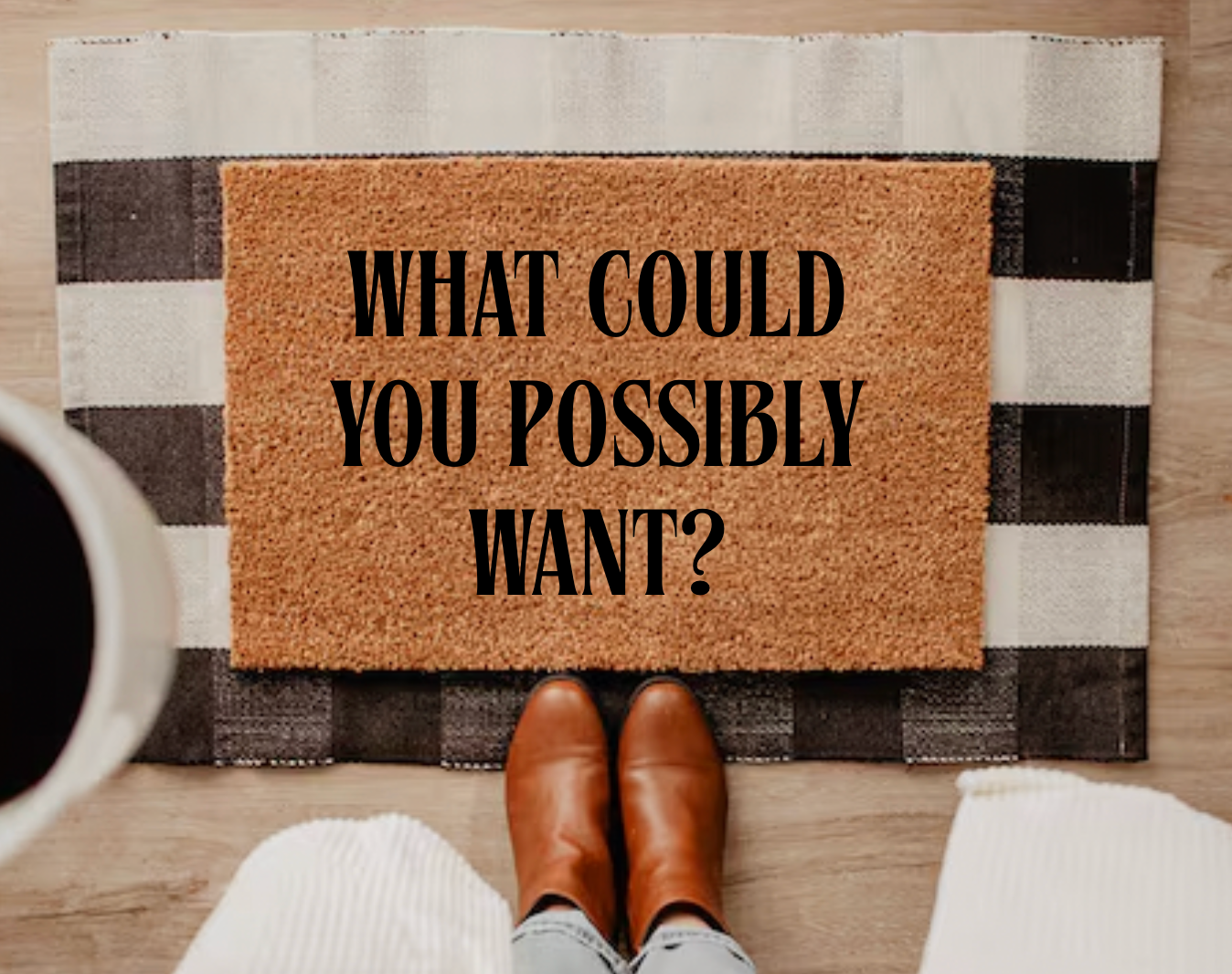 What Could You Possibly Want Doormat